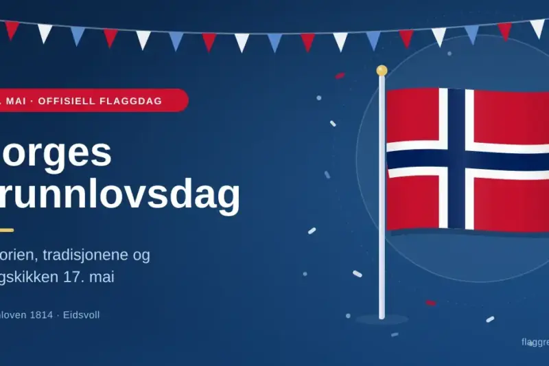 Norges grunnlovsdag: historien, tradisjonene og flaggskikken 17. mai